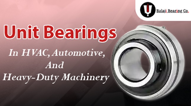 Unit Bearings in HVAC, Automotive, and Heavy-Duty Machinery